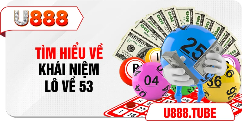 Tìm hiểu về khái niệm lô về 53