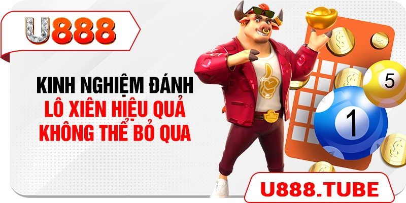 Kinh nghiệm đánh lô xiên hiệu quả không thể bỏ qua